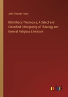 Bibliotheca Theologica; A Select and Classified Bibliography of Theology and General Religious Literature 338530914X Book Cover