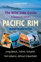The Wild Side Guide to Vancouver Island's Pacific Rim: Long Beach, Tofino, Ucluelet, Port Alberni, Nitinat & Bamfield 1550174851 Book Cover