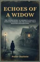Echoes of a Widow: The Untold Story of Henrietta Ragan’s Unsolved Murder and the Mystery That Haunted Leonardtown B0G51RCBZB Book Cover