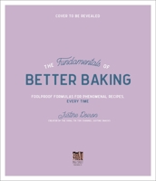 The Fundamentals of Better Baking: Foolproof Formulas for Phenomenal Recipes, Every Time 1645674428 Book Cover