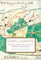 Cows and Curates: The story of the land and livings of Christ Church, Oxford 1788162501 Book Cover
