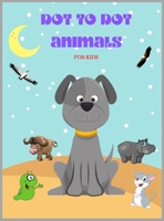 Dot to Dot Animals: Animal Version, Challenging and Fun Dot to Dot Puzzles for Kids, Toddlers, Boys and Girls 4372223935 Book Cover