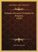 Il Diritto Di Caccia E Il Diritto Di Proprieta (1878) 1169442870 Book Cover