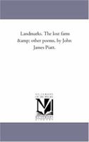 Landmarks. The lost farm & other poems, by John James Piatt. 1425507417 Book Cover