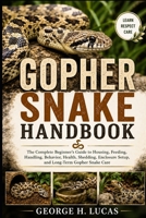 GOPHER SNAKE HANDBOOK: The Complete Beginner’s Guide to Housing, Feeding, Handling, Behavior, Health, Shedding, Enclosure Setup, and Long-Term Gopher Snake Care B0HF5V74KR Book Cover