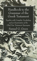 Handbook to the grammar of the Greek Testament. Together with a complete vocabulary, and an examination of the chief New Testament synonyms. ... and comments - Primary Source Edition B0BMZNVDGJ Book Cover