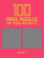 100 Maze Puzzles for Teens and Adults: 100 Hard Level Maze Puzzles for Teens and Adults With Solution, Fun Activity Book - Find your Way out of these Amazing Labyrinths B08WZFPKR8 Book Cover