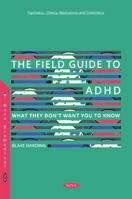 The Field Guide to ADHD: What They Don't Want You to Know (Psychiatry - Theory, Applications and Treatments) 1536128678 Book Cover