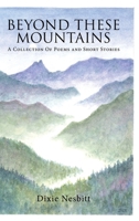 Beyond These Mountains: A Collection Of Poems and Short Stories 022885427X Book Cover
