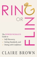 Ring or Fling: The Power Woman’s Guide to Self-Discovery, Setting Standards, and Dating with Confidence 1734795603 Book Cover
