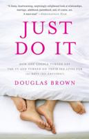 Just Do It: How One Couple Turned Off the TV and Turned On Their Sex Lives for 101 Days (No Excuses!) 0307406970 Book Cover