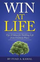 Win At Life: Tips & Ideas for Tackling Life from Unlikely Places 1592360165 Book Cover