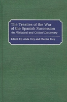 The Treaties of the War of the Spanish Succession: An Historical and Critical Dictionary 0313278849 Book Cover