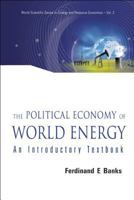 THE POLITICAL ECONOMY OF WORLD ENERGY: An Introductory Textbook (World Scientific Series on Energy and Resource Economics, Vol. 2) 9812700366 Book Cover