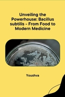 Unveiling the Powerhouse: Bacillus subtilis - From Food to Modern Medicine 3384283155 Book Cover