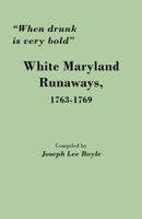 When Drunk Is Very Bold: White Maryland Runaways, 1763-1769 080635545X Book Cover