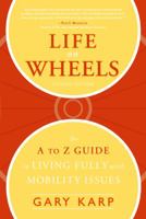 Life on Wheels: The A to Z Guide to Living Fully with Mobility Issues 1932603336 Book Cover