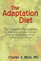 The Adaptation Diet: The Complete Prescription for Reducing Stress, Feeling Great and Protecting Yourself Against Obesity, Diabetes and Heart Disease 1440192316 Book Cover