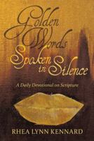 Golden Words Spoken in Silence 1462733840 Book Cover