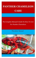 PANTHER CHAMELEON CARE: The Complete Manual’s Guide On How To Care For Panther Chameleon. B09CR7THZ2 Book Cover