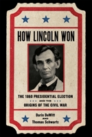 How Lincoln Won: The 1860 Presidential Election and the Origins of the Civil War 0807186953 Book Cover