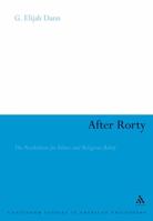 After Rorty: The Possibilities for Ethics And Religious Belief 144118144X Book Cover