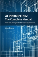 AI Prompting - The Complete Manual: From First Principles to Advanced Applications B0FRSBBL2G Book Cover