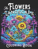 Flowers and Landscapes Coloring: Adult Activity Book B0CNVWPY31 Book Cover