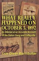 What Really Happened on October 5, 1892: An Attempt at an Accurate Account of the Dalton Gang and Coffeyville 1620161109 Book Cover