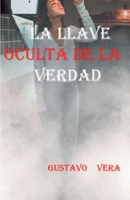 La Llave Oculta de la Verdad (Spanish Edition) B0GWW233W5 Book Cover