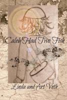 Caleb Had Two Fish: Feeding of the 5,000 as told by the boy with loaves and fish 1543210309 Book Cover