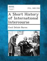 A Short History Of International Intercourse 128734822X Book Cover