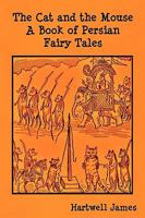 The Cat And The Mouse; A Book Of Persian Fairy Tales 1543055508 Book Cover