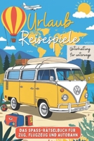 Urlaub Reisespiele für Erwachsene: Das Spaß-Rätselbuch für Zug, Flugzeug und Autobahn – Unterhaltung für unterwegs. (German Edition) B0DRLB5G1J Book Cover