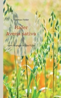 Hafer - Avena sativa: vom Mangel in die Fülle - Heilpflanze der Regeneration 3756822354 Book Cover