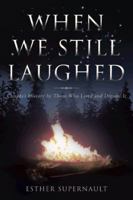 WHEN WE STILL LAUGHED: Canada’s History by Those Who Lived and Dreamt It 1466904941 Book Cover