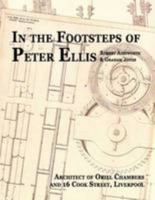 In the Footsteps of Peter Ellis: Architect of Oriel Chambers and 16 Cook Street, Liverpool 0955942837 Book Cover