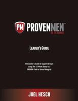 Proven Men: The Leader's Guide to Support Groups Using the 12-Week Study to a Proven Path to Sexual Integrity 1940011035 Book Cover