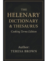 THE HELENARY: DICTIONARY & THESAURUS OF COOKING TERMS B0F7G9Z9L3 Book Cover