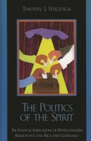 The  Politics of the Spirit: The Political Implications of Pentecostalized Religion in Costa Rica and Guatemala