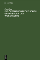 Die öffentlichrechtlichen Grundlagen des Wegerechts 3112663314 Book Cover
