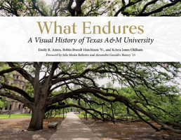 What Endures: A Visual History of Texas A&M University 1648434258 Book Cover