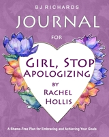 Journal for Girl Stop Apologizing by Rachel Hollis: A Shame-Free Plan For Embracing and Achieving Your Goals / Journal Prompts / Diary / Writing Notebook / 8x10 / Lined Pages 109548060X Book Cover