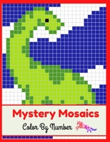 Mystery Mosaics Color by Number: Pixel Art Coloring Book For Adults and Kids with Beautiful & Funny 80 Coloring Pages for Relaxation & Stress Relief - Great Gift Ideas. B09S5X9BPZ Book Cover