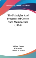 The Principles and Processes of Cotton Yarn Manufacture 1167220404 Book Cover