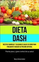 Dieta Dash: Recetas sabrosas y saludables bajas en sodio para finalmente reducir su presi�n arterial 1837871159 Book Cover