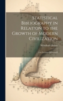 Statistical Bibliography in Relation to the Growth of Modern Civilization: Two Lectures Delivered I 1019866071 Book Cover