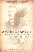 Archie and Amelie: Love and Madness in the Gilded Age 0307351459 Book Cover