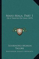 Mani-málá, Part 1: Or A Treatise On Gems (1879) 1437152589 Book Cover