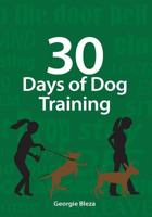 30 Days Of Dog Training: Easy to follow, 5 minute dog training exercises to help improve the relationship between you and your dog. Complete with handy tick charts. 1717167071 Book Cover